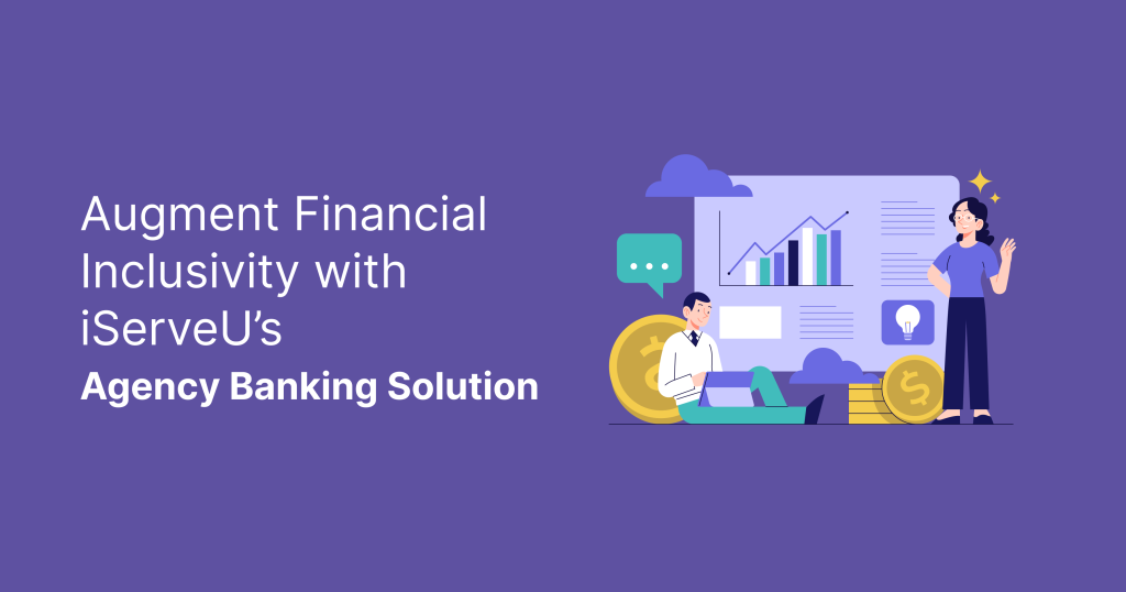 Unlocking Financial Opportunities with iServeU Agency Banking Solution