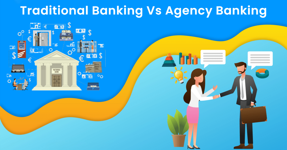 Traditional Banking Vs. Agency Banking: Which is Better for Banks in 2023?