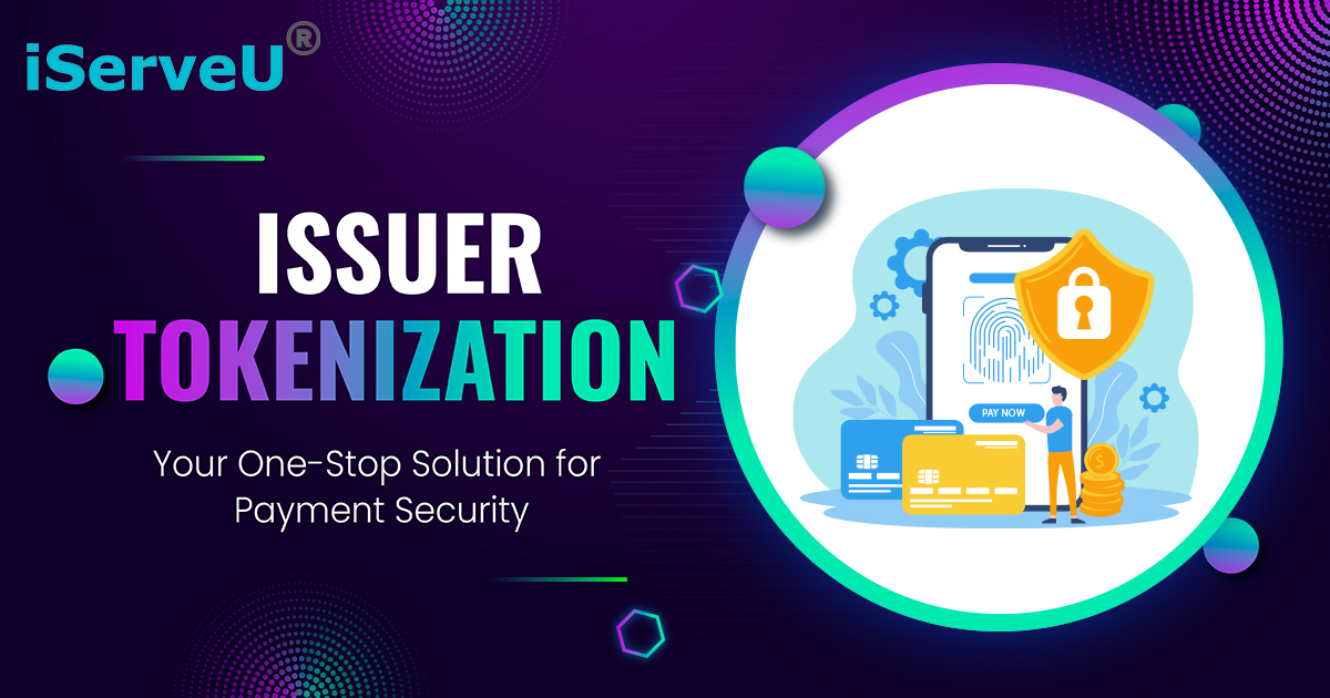 Issuer Tokenization: Your One-Stop Solution for Payment Security