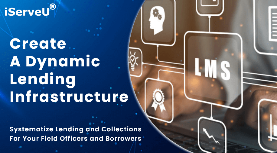 Create a Dynamic Lending Infrastructure: Systematize Lending & Collections for Your Field Officers and Borrowers