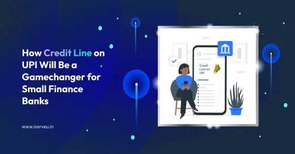 How Credit Line on UPI Will Be a Gamechanger for Small Finance Banks. 52 Credit Line on UPI