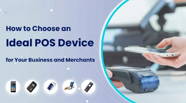 How to Choose an Ideal POS Device for Your Business and Merchants? 45 POS Device