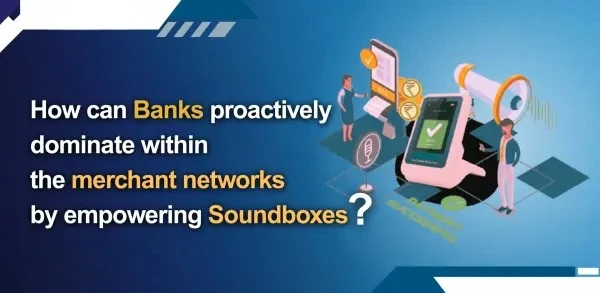 How can banks proactively dominate within the merchant networks by empowering Soundboxes? 40 Empower your team