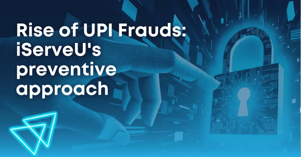 Rise of UPI Frauds: iServeU's preventive approach