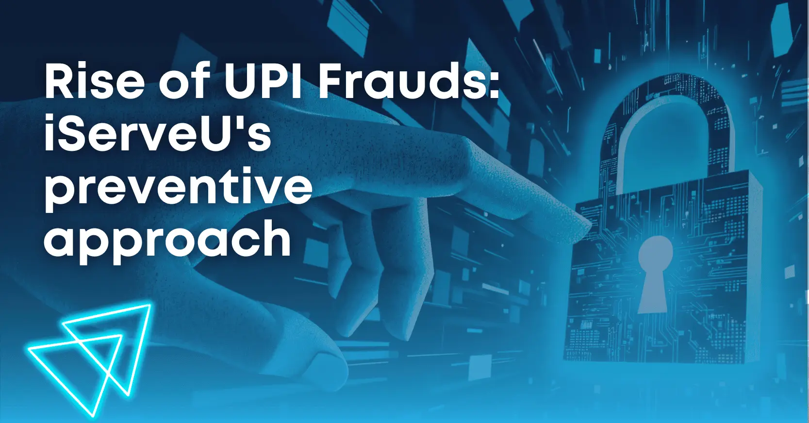 Author-D-Saha 2 Rise of UPI Frauds: iServeU's preventive approach