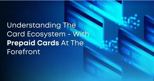 Understanding the Card Ecosystem - With Prepaid Cards at the Forefront