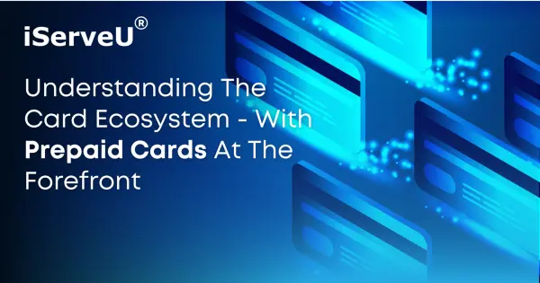 Understanding The Card Ecosystem – With Prepaid Cards At The Forefront