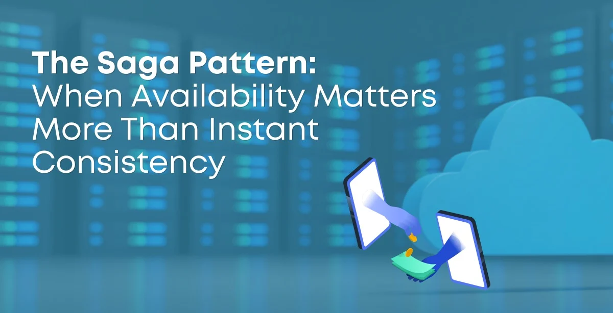 The Saga Pattern: When Availability Matters More Than Instant Consistency  
