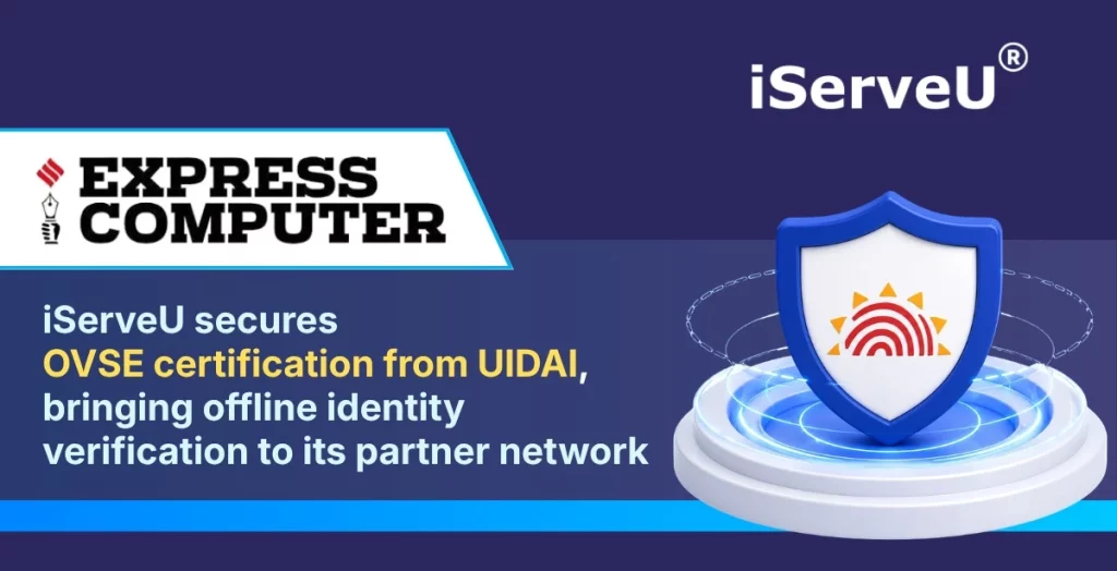 iServeU secures OVSE certification from UIDAI
